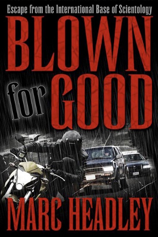 Boekomslag met de titel 'BLOWN for GOOD' en tekst 'Escape from the International Base of Scientology'. Een motorrijder in regenjas en helm, een auto en een politieauto op een regenachtige weg.