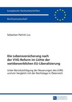 Europaeische Hochschulschriften Recht 5756 - Die Lebensversicherung nach der VVG-Reform im Lichte der wettbewerblichen EU-Liberalisierung