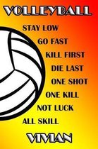 Volleyball Stay Low Go Fast Kill First Die Last One Shot One Kill Not Luck All Skill Vivian