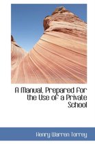 A Manual, Prepared for the Use of a Private School
