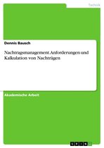 Nachtragsmanagement. Anforderungen und Kalkulation von Nachträgen