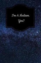 I'm a Medium. You?