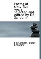 Poems of Sixty-Five Years, Selected and Edited by F.B. Sanborn
