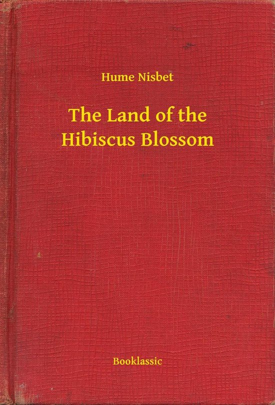 Boekcover van 'The Land of the Hibiscus Blossom' door Hume Nisbet, met rode stofomslag.