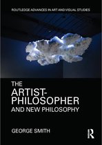 Routledge Advances in Art and Visual Studies - The Artist-Philosopher and New Philosophy