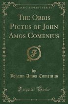 The Orbis Pictus of John Amos Comenius (Classic Reprint)