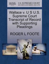 Wallace V. U S U.S. Supreme Court Transcript of Record with Supporting Pleadings