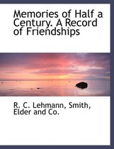 Memories of Half a Century. a Record of Friendships