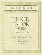Tinker, Tailor - Choral Ballad set for Soprano Solo, Contralo Solo and Chorus of Female Voices - With Accompaniment for Piano or Orchestra