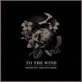 To The Wind - Block Out The Sun &Amp; Sleep