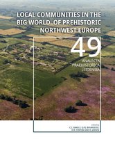 Analecta Praehistorica Leidensia 49 -   Local communities in the Big World of prehistoric Northwest Europe