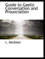 Guide to Gaelic Conversation and Prounciation