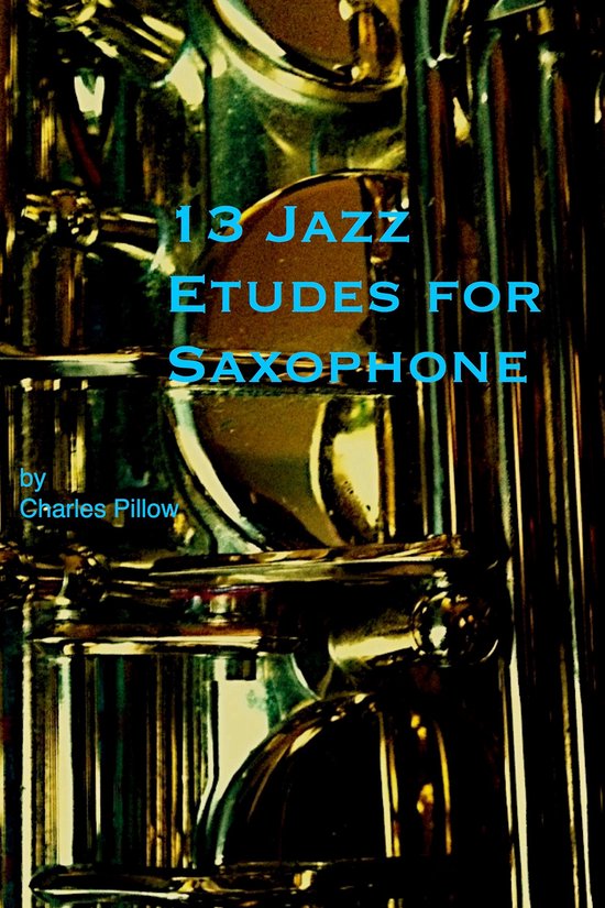 13 Jazz Etudes for Saxophone (ebook), Charles Pillow 9780615757988