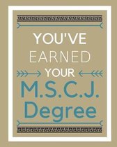 You've earned your M.S.C.J. Degree