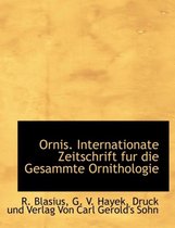 Ornis. Internationate Zeitschrift Fur Die Gesammte Ornithologie