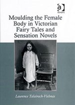 Moulding the Female Body in Victorian Fairy Tales and Sensation Novels