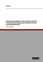 Sachwertinvestitionen Fur Private Investoren Unter Berucksichtigung Der Aktuellen Finanz- Und Wirtschaftskrise