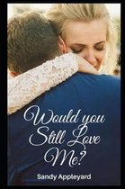 Would You Still Love Me?