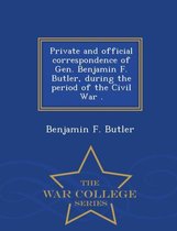 Private and Official Correspondence of Gen. Benjamin F. Butler, During the Period of the Civil War . - War College Series