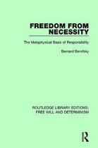 Routledge Library Editions: Free Will and Determinism- Freedom from Necessity