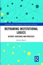 Routledge Studies in Management, Organizations and Society- Reframing Institutional Logics