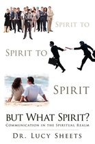 Spirit to Spirit to Spirit But What Spirit?