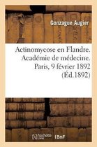 Actinomycose En Flandre. Acad mie de M decine. Paris, 9 F vrier 1892