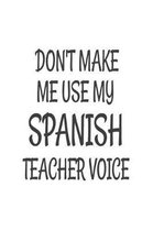 Don't Make Me Use My Spanish Teacher Voice