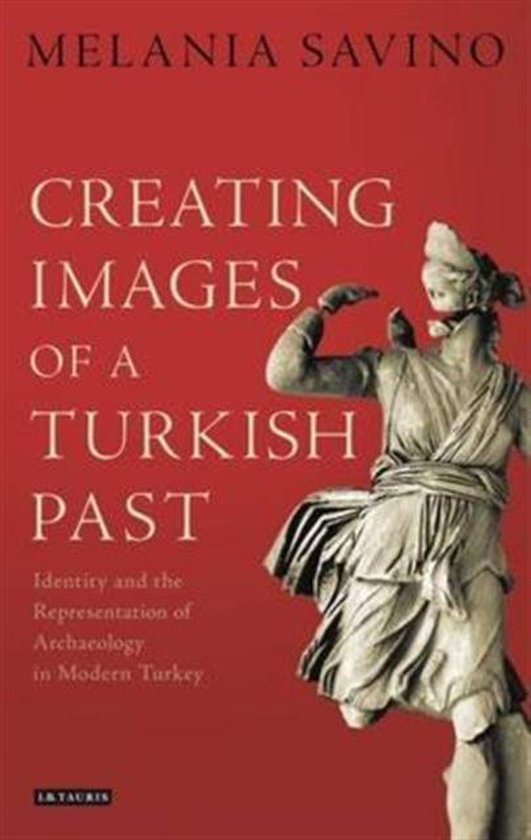 Creating Images of a Turkish Past Identity and the Represen