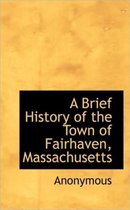 A Brief History of the Town of Fairhaven, Massachusetts