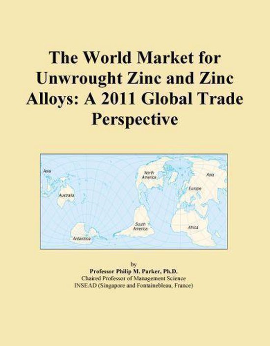 The World Market for Unwrought Zinc and Zinc Alloys A 2011 Global