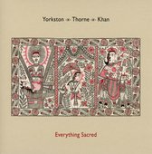 Everything Sacred - Yorkston Thorne Khan