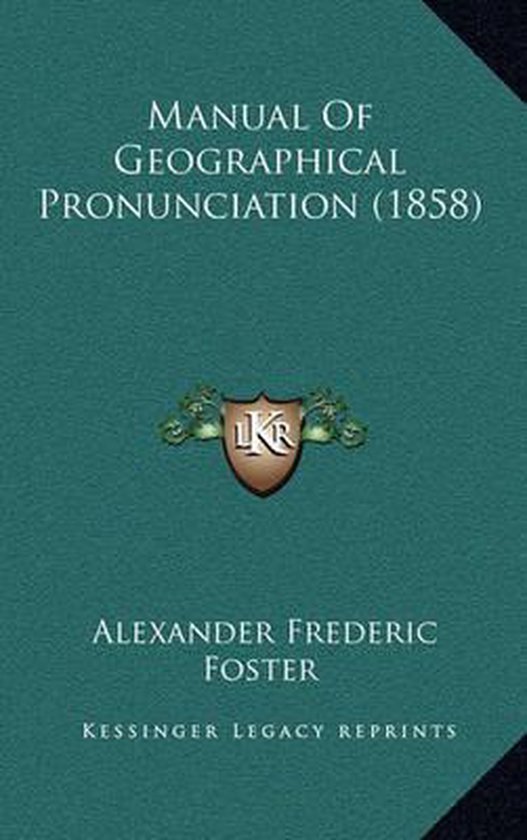Manual of Geographical Pronunciation (1858), Alexander Frederic Foster