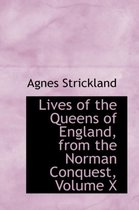 Lives of the Queens of England, from the Norman Conquest, Volume X
