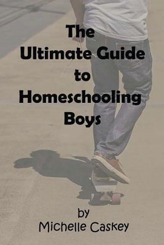 The Ultimate Guide to Homeschooling Boys - cover