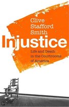Injustice Life and Death in the Courtrooms of America