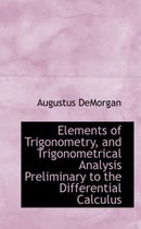 Elements of Trigonometry, and Trigonometrical Analysis Preliminary to the Differential Calculus