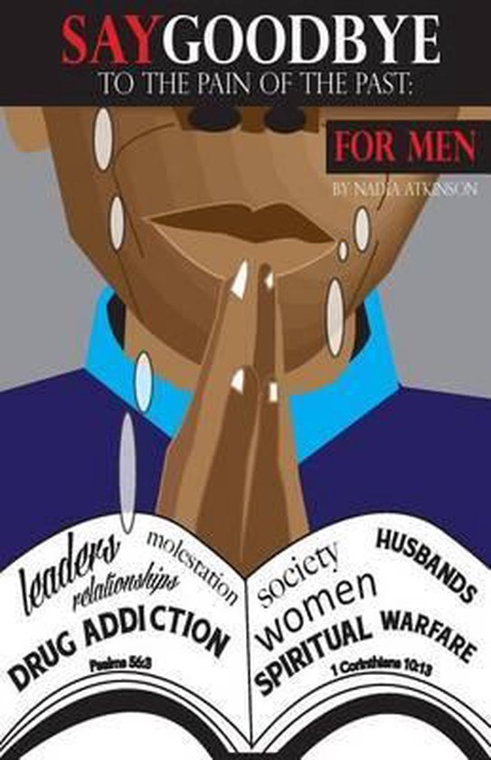 Cover van 'Say Goodbye to the Pain of the Past: For Men'. Mannenfiguur met handen in gebed, tranen op het gezicht. Teksten over verslaving, relaties, seksueel misbruik, geestelijke strijd.