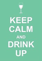 Keep Calm and Drink Up