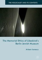The Holocaust and its Contexts - The Memorial Ethics of Libeskind's Berlin Jewish Museum