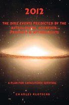 2012 the Dire Events Predicted by Astrologers, Scientists, Prophets & Mythologists