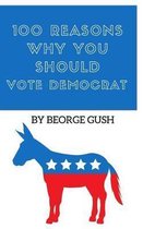 100 Reasons Why You Should Vote Democrat