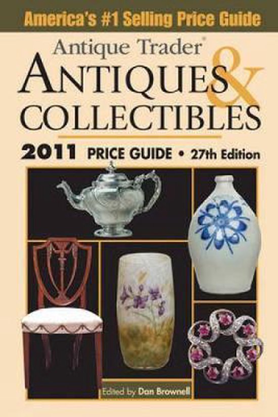 Antique Trader Antiques and Collectibles Price Guide 2011, Dan Brownell