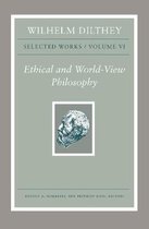 Wilhelm Dilthey – Selected Works, Volume VI – Ethical and World–View Philosophy