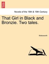 That Girl in Black and Bronzie. Two Tales.