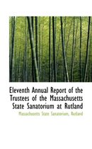 Eleventh Annual Report of the Trustees of the Massachusetts State Sanatorium at Rutland