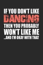 If You Don't Like Dancing Then You Probably Won't Like Me...and I'm Okay with That