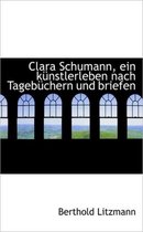 Clara Schumann, Ein K Nstlerleben Nach Tageb Chern Und Briefen