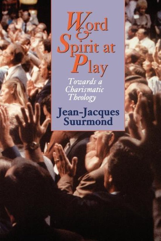 Boek "Word Spirit at Play" met de ondertitel "Towards a Charismatic Theology" van Jean-Jacques Suurmond. Op de achtergrond een menigte met opgeheven handen.