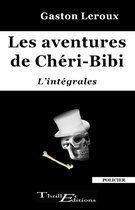 Les aventures de Chéri-Bibi - l'intégrales